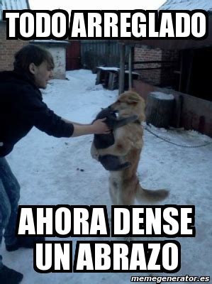 Meme Personalizado Todo Arreglado Ahora Dense Un Abrazo 3239922