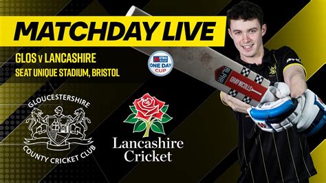 MATCHDAY LIVE Gloucestershire V Lancashire Metro Bank One Day Cup