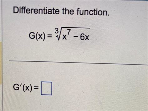 Solved Differentiate The Function Gx3x7−6x