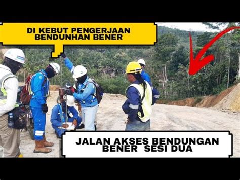 Di Kebut Jalan Akses Bendungan Bener Sesi Aktifitas Proyek