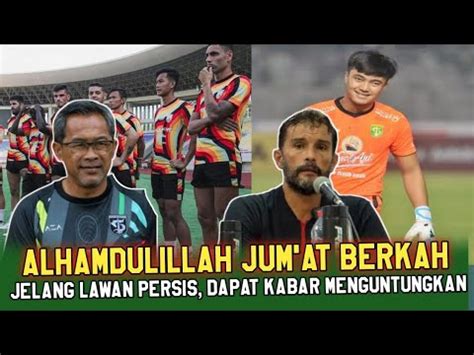 ALHAMDULILLAH JUM AT BERKAH Dapat Kabar Menguntungkan Jelang Lawan