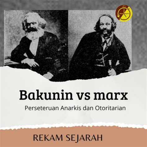 Bakunin Vs Marx Perseteruan Anarkis Dan Otoritarian Titastory