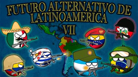 Futuro Alternativo de Latinoamérica Capitulo 7 El Renacer de la