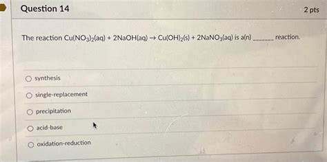 Solved Question 14 The reaction Cu(NO3)2(aq) + 2NaOH(aq) → | Chegg.com