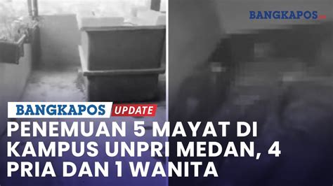 Geger Penemuan 5 Mayat Di Kampus Unpri Medan 4 Pria Dan 1 Wanita