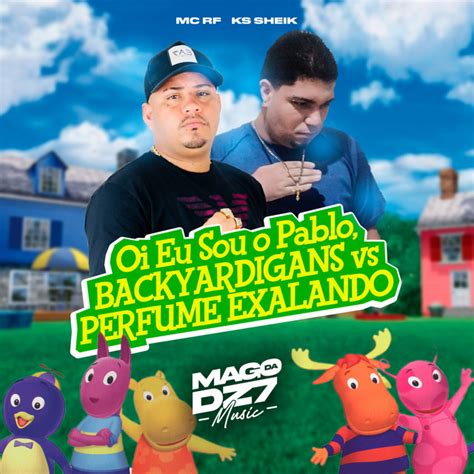 Oi Eu Sou O Pablo Backyardigans Vs Perfume Exalando Song And Lyrics