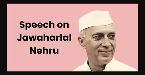 Speech on Jawaharlal Nehru: English Speech of 1st PM of India