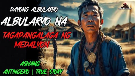 DAYONG ALBULARYO NA TAGAPANGALAGA NG MEDALYON L Kwentong Aswang True