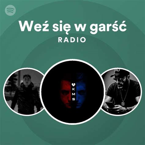 Weź się w garść Radio playlist by Spotify Spotify