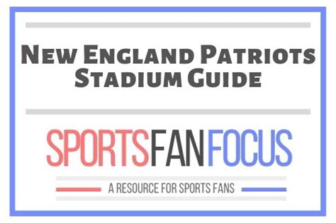 New England Patriots Gillette Stadium Fan Guide Info Sports