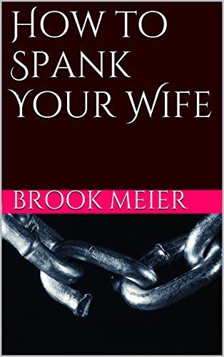 How To Spank Your Wife By Brook Meier Goodreads