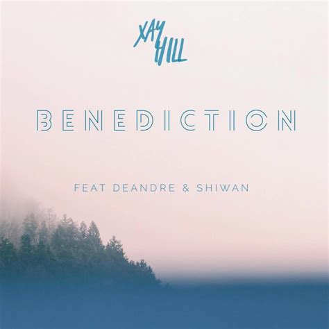 Xay Hill Benediction Lyrics Genius Lyrics