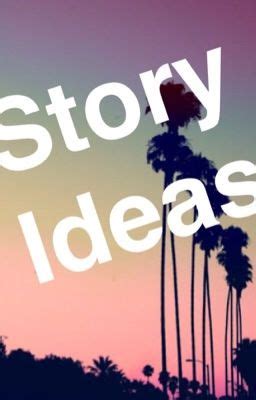 Story Ideas - Wattpad