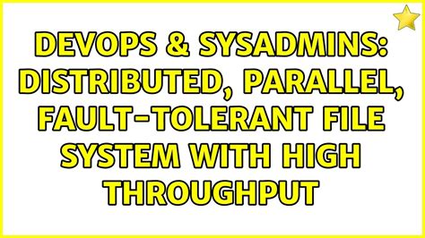 DevOps SysAdmins Distributed Parallel Fault Tolerant File System