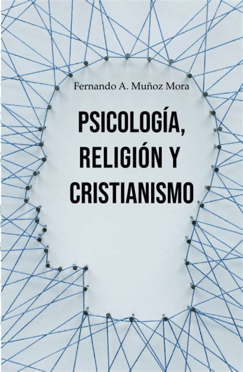 Psicolog A Religi N Y Cristianismo By Fernando A Mu Oz Mora Goodreads