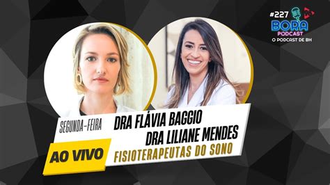 Dra Fl Via Baggio E Dra Liliane Mendes No Bora Podcast