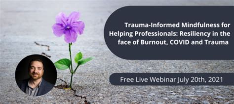 Trauma Informed Mindfulness For Helping Professionals Resiliency In The