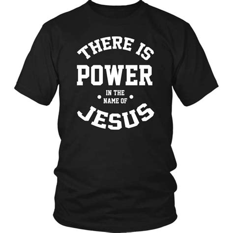 There Is Power In The Name Of Jesus Christian T Shirt Jesus Shirts