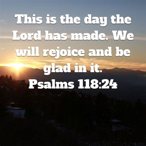 Psalms 118 24 This Is The Day The Lord Has Made We Will Rejoice And Be