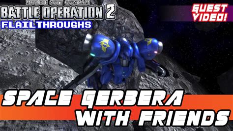 Gundam Battle Operation 2 Guest Video Space Gerbera Tetra With Friends