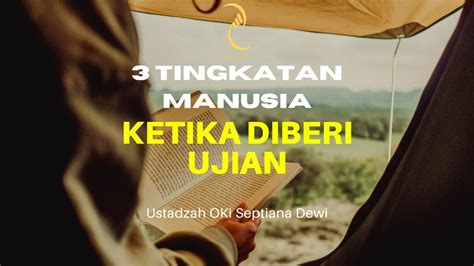 3 Tingkatan Manusia Ketika Diberi Ujian Oleh Allah Ustadzah OKI