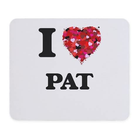 I Love Pat Mousepad By Tshirts Plus Cafepress