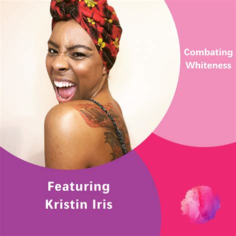 Combating Whiteness Featuring Kristin Iris The Inspired Women Podcast