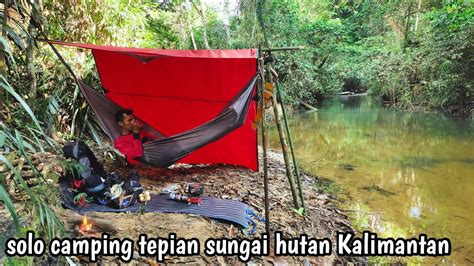 Solo Camping Tepi Sungai Hutan Kalimantan Dingin Dan Mencekam Youtube