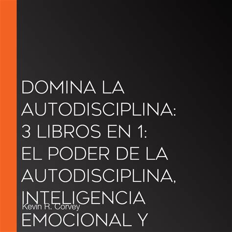 Domina La Autodisciplina 3 Libros En 1 El Poder De La Autodisciplina