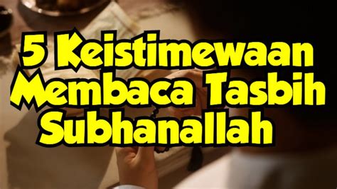 5 Keistimewaan Dahsyatnya Membaca Tasbih Subhanallah Youtube