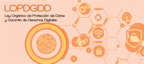 La Ley Orgánica De Protección De Datos Y Garantía De Derechos Digitales