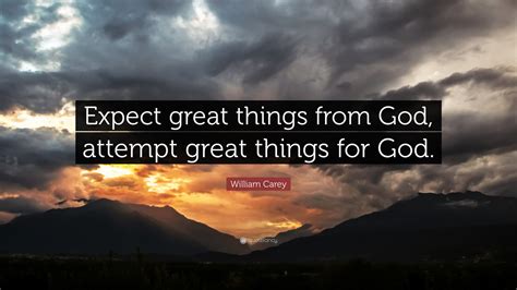 William Carey Quote: “Expect great things from God, attempt great