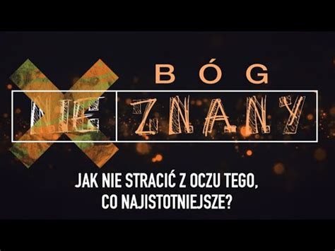 Znany B G Cz Jak Nie Straci Z Oczu Tego Co