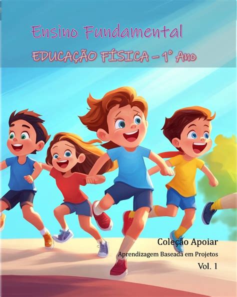 Educação Fisica 1 Ano - Educação Física - 1o Ano - Caderno de Atividades