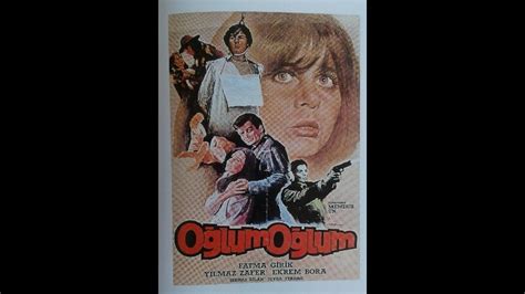 Oğlum Oğlum Türk Filmi Fatma Girik Yılmaz Zafer Şehnaz Dilan