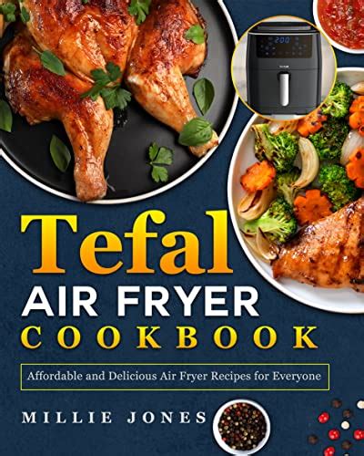 Tefal Air Fryer Cookbook: Affordable and Delicious Air Fryer Recipes for Everyone - SoftArchive