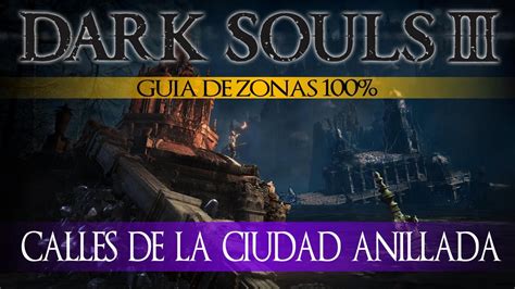 Dark Souls 3 The Ringed City Guia De Zonas 100 Episodio 4 Calles De