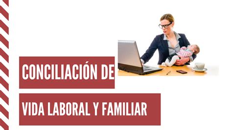 Qu Es La Conciliaci N De La Vida Laboral Y Familiar