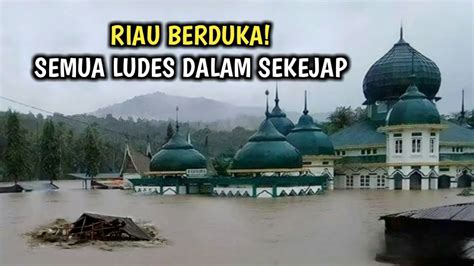 BARU SAJA TERJADI BANJIR BANDANG MENGERIKAN TENGGELAMKAN KUANSING RIAU