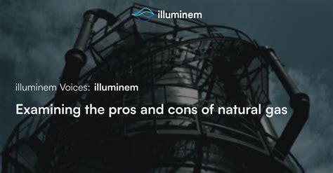 Examining The Pros And Cons Of Natural Gas Illuminem