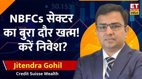 Jitendra Gohil On Nbfcs Stocks Nbfcs Sector