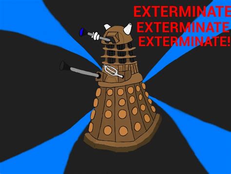 Dalek: Exterminate Exterminate Exterminate! by Demonchiick on DeviantArt