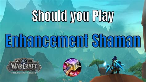 Should You Play Enhancement Shaman World Of Warcraft Dragonflight