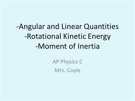 Angular And Linear Quantities Rotational Kinetic Energy Moment Of Inertia Ap Physics C Mrs