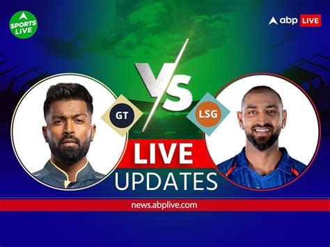 Gt Vs Lsg Score Live Updates Gujarat Titans Vs Lucknow Super Giants