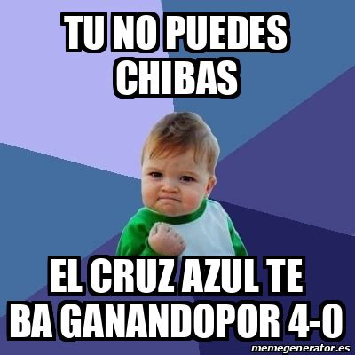 Meme Bebe Exitoso Tu No Puedes Chibas El Cruz Azul Te Ba Ganandopor 4