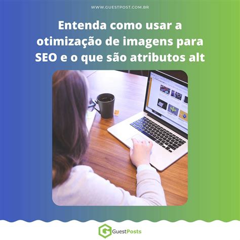 Entenda Como Fazer A Otimização De Imagens Para Seo 6 Dicas Para