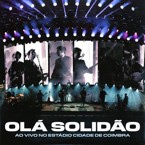 Olá Solidão Ao Vivo no Estádio Cidade De Coimbra Single de Os