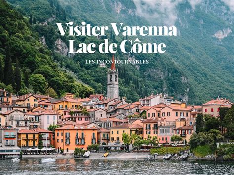 Visiter Varenna Sur Le Lac De C Me En Italie Les Incontournables