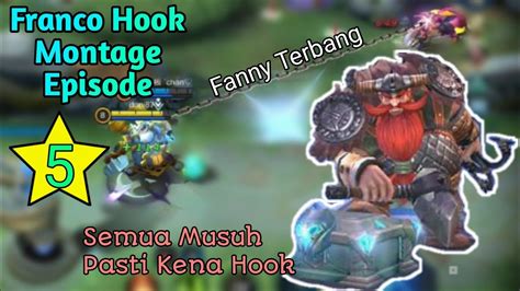 Franco Hook Montage Episode 5 Hook Semua Musuh Mobile Legends YouTube